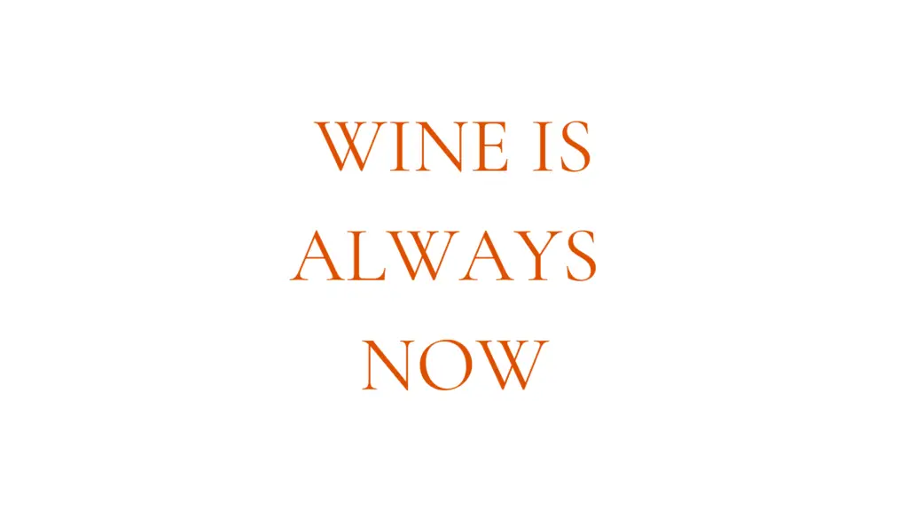 Wine is always now